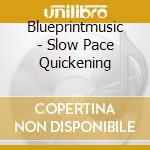 Blueprintmusic - Slow Pace Quickening cd