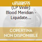 (LP Vinile) Blood Meridian - Liquidate Paris lp vinile di Blood Meridian