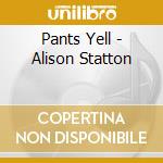 Pants Yell - Alison Statton cd