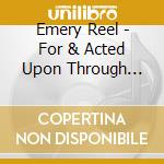 Emery Reel - For & Acted Upon Through Diversions cd