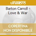 Barton Carroll - Love & War cd musicale di Barton Carroll