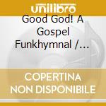 Good God! A Gospel Funkhymnal / Various cd musicale di Artisti Vari