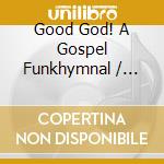 Good God! A Gospel Funkhymnal / Various cd