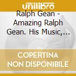 Ralph Gean - Amazing Ralph Gean. His Music, His Story cd