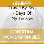 Travel By Sea - Days Of My Escape cd