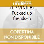 (LP VINILE) Fucked up friends-lp cd