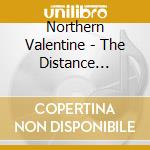 Northern Valentine - The Distance Brings Us Closer cd