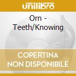 Orn - Teeth/Knowing cd
