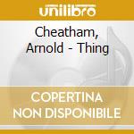 Cheatham, Arnold - Thing cd