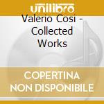 Valerio Cosi - Collected Works cd musicale di Valerio Cosi