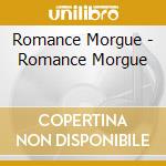 Romance Morgue - Romance Morgue cd musicale di Romance Morgue