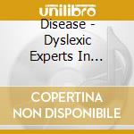 Disease - Dyslexic Experts In Reverse cd musicale di Disease