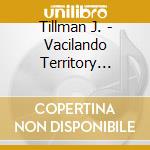 Tillman J. - Vacilando Territory Blues cd musicale di Tillman J.