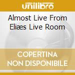 Almost Live From Eliæs Live Room cd