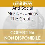Anti-Social Music - ...Sings The Great American Songbook cd musicale di Anti