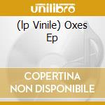 (lp Vinile) Oxes Ep cd