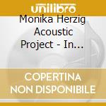 Monika Herzig Acoustic Project - In Your Own Sweet.. cd musicale di Monika Herzig Acoustic Project
