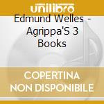 Edmund Welles - Agrippa'S 3 Books cd musicale di Edmund Welles