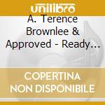 A. Terence Brownlee & Approved - Ready When He Comes cd