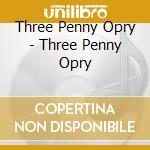 Three Penny Opry - Three Penny Opry cd