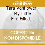 Tara Vanflower - My Little Fire-Filled Heart cd