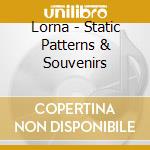 Lorna - Static Patterns & Souvenirs cd musicale di Lorna