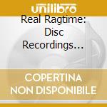 Real Ragtime: Disc Recordings From Heyday / Var - Real Ragtime: Disc Recordings From Heyday / Var cd