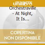 Orchestraville - At Night, It Is Particularly Lovely.
