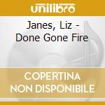 Janes, Liz - Done Gone Fire cd musicale di Liz Janes