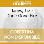 Janes, Liz - Done Gone Fire cd