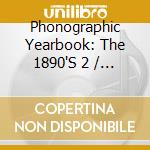 Phonographic Yearbook: The 1890'S 2 / Various - Phonographic Yearbook: The 1890'S 2 / Various cd