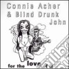 Connie Acher & Blind Drunk John - For The Love Of It cd