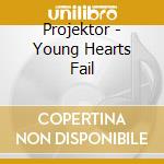 Projektor - Young Hearts Fail cd