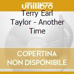 Terry Earl Taylor - Another Time cd musicale di Terry Earl Taylor