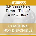 (LP Vinile) New Dawn - There'S A New Dawn vinile