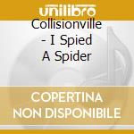 Collisionville - I Spied A Spider cd