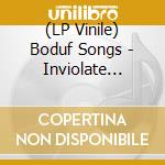 (LP Vinile) Boduf Songs - Inviolate Projection Blood From Rome Blankets lp vinile di Boduf Songs