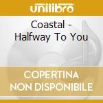 Coastal - Halfway To You cd musicale di Coastal