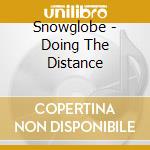 Snowglobe - Doing The Distance cd