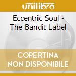 Eccentric Soul - The Bandit Label cd