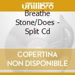 Breathe Stone/Does - Split Cd cd musicale di Breathe Stone/Does