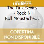 The Pink Sexies - Rock N Roll Moustache Ride cd