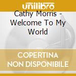 Cathy Morris - Welcome To My World cd