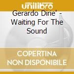 Gerardo Dirie' - Waiting For The Sound cd musicale di Gerardo Diri??