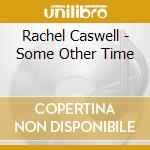 Rachel Caswell - Some Other Time