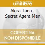 Akira Tana - Secret Agent Men cd musicale di Tana Akira