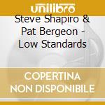Steve Shapiro & Pat Bergeon - Low Standards cd