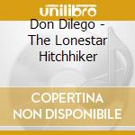Don Dilego - The Lonestar Hitchhiker cd