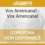 Vox Americana! - Vox Americana! cd