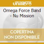 Omega Force Band - Nu Mission cd musicale di Omega Force Band